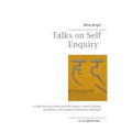 Talks on Self Enquiry: A collection of writings on Self Enquiry (Atma Vichara) according to the teaching of Ramana Maharshi