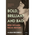 Bold, Brilliant and Bad: Irish Women from History