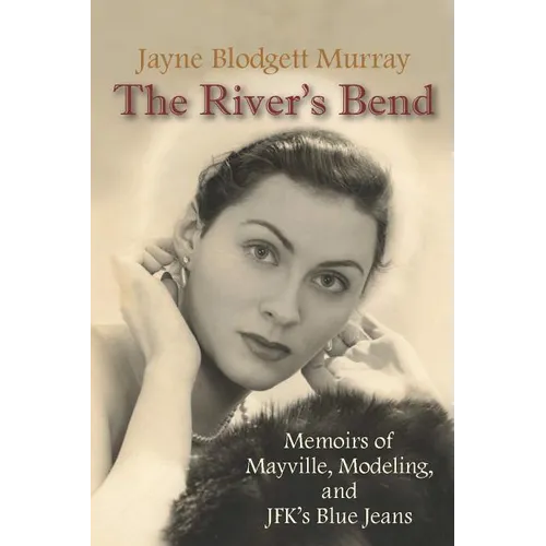 The River's Bend: Memoirs of Mayville, Modeling, and JFK's Blue Jeans