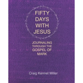 Fifty Days with Jesus: Journaling through the Gospel of Mark