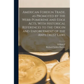 American Foreign Trade, as Promoted by the Webb-Pomerene and Edge Acts, With Historical References to the Origin and Enforcement of the Anti-trust Law