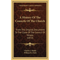 A History Of The Councils Of The Church: From The Original Documents To The Close Of The Council Of Nicaea (1872)