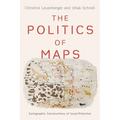 Politics of Maps: Cartographic Constructions of Israel/Palestine