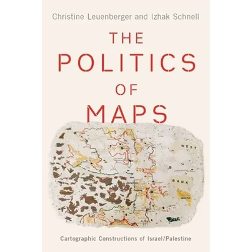 Politics of Maps: Cartographic Constructions of Israel/Palestine