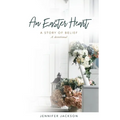 An Easter Heart: the Story of Belief