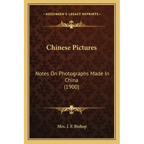 Chinese Pictures: Notes On Photographs Made In China (1900)