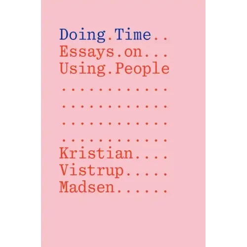 Doing Time: Essays on Using People