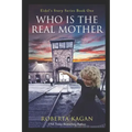 And...Who Is The Real Mother?: Book One