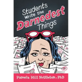Students Write the Darnedest Things: Gaffes, Goofs, Blunders and Unintended Wisdom from Actual College Papers