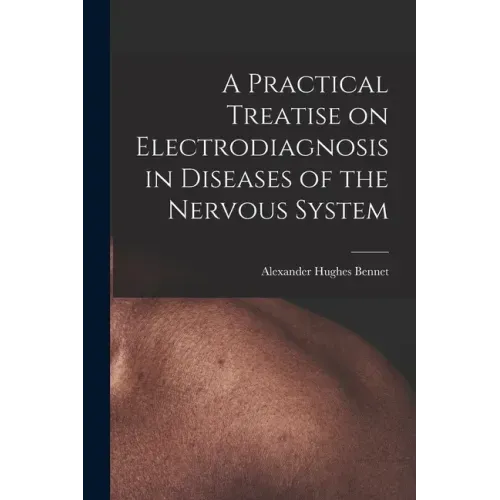 A Practical Treatise on Electrodiagnosis in Diseases of the Nervous System