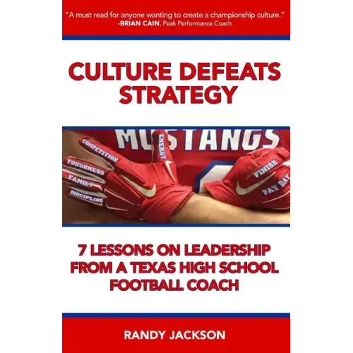 Culture Defeats Strategy: 7 Lessons on Leadership From A Texas High School Football Coach