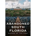 Abandoned South Florida: Echoes of the Past
