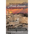 Solving the Arab-Israeli Conflict: A Practical Way Forward that Allows Both Sides to Negotiate a Solution in Good Faith