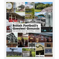 British Football's Greatest Grounds: One Hundred Must-See Football Venues