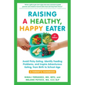 Raising a Healthy, Happy Eater: A Parent's Handbook, Second Edition: Avoid Picky Eating, Identify Feeding Problems, and Inspire Adventurous Eating, fr