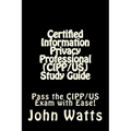 Certified Information Privacy Professional (CIPP/US) Study Guide: Pass the IAPP's CIPP/US Exam with Ease!