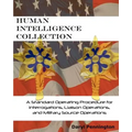 Human Intelligence Collection: A Standard Operating Procedure for Interrogation Operations, Liason Operations, and Military Source Operations