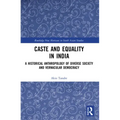 Caste and Equality in India: A Historical Anthropology of Diverse Society and Vernacular Democracy