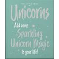The Little Book of Unicorns: Enchanting Words Sprinkled with Unicorn Magic