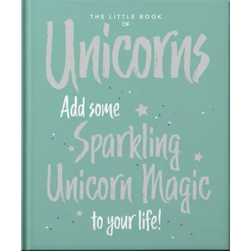 The Little Book of Unicorns: Enchanting Words Sprinkled with Unicorn Magic