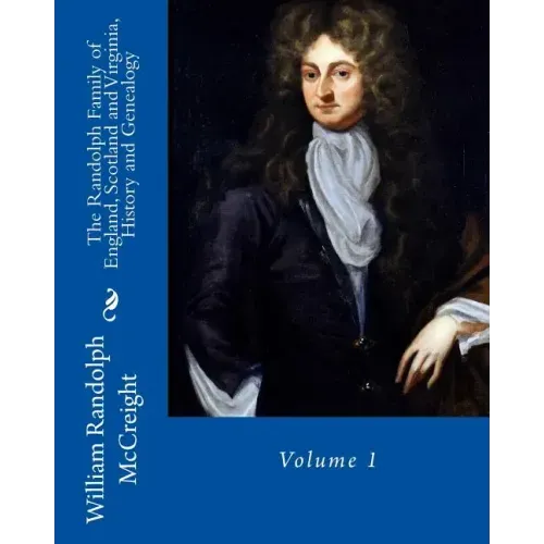 The Randolph Family of England, Scotland and Virginia, History and Genealogy: Volume 1