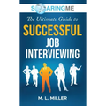 SoaringME The Ultimate Guide to Successful Job Interviewing