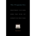 Program Era: Postwar Fiction and the Rise of Creative Writing