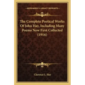 The Complete Poetical Works Of John Hay, Including Many Poems Now First Collected (1916)