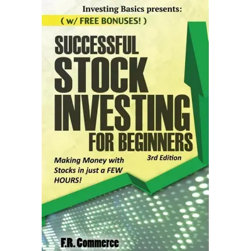 Stock Investing Successfully for Beginners: (w/ FREE BONUSES) Making Money with Stocks in just a FEW HOURS!