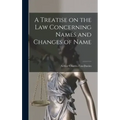 A Treatise on the Law Concerning Names and Changes of Name