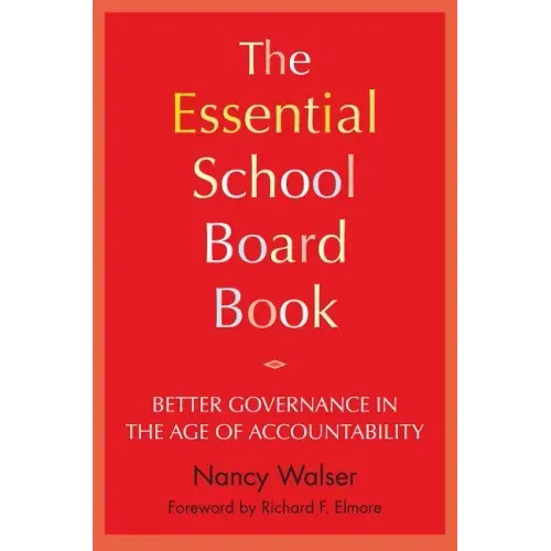 The Essential School Board Book: Better Governance in the Age of Accountability