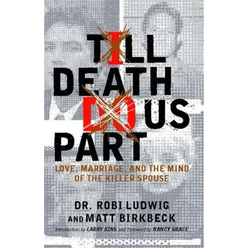 'till Death Do Us Part: Love, Marriage, and the Mind of the Killer Spouse
