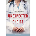 Unexpected Choice: An Abortion Doctor's Journey to Pro-Life