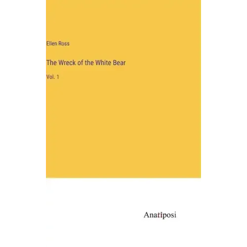 The Wreck of the White Bear: Vol. 1