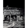 Managing the Moon Program: Lessons Learned From Apollo. Monograph in Aerospace History, No. 14, 1999.
