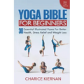 The Yoga Bible For Beginners: 30 Essential Illustrated Poses For Better Health, Stress Relief and Weight Loss