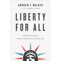 Liberty for All: Defending Everyone's Religious Freedom in a Pluralistic Age