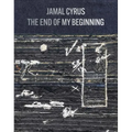 Jamal Cyrus: The End of My Beginning
