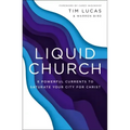 Liquid Church: 6 Powerful Currents to Saturate Your City for Christ