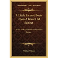 A Little Earnest Book Upon A Great Old Subject: With The Story Of The Poet-Lover.