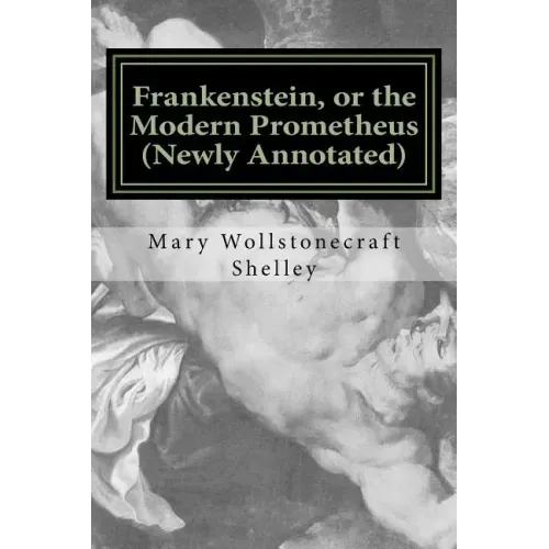 Frankenstein, or the Modern Prometheus (Newly Annotated): The Original 1818 Version with New Introduction and Footnotes