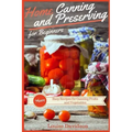 Home Canning and Preserving Recipes for Beginners: More Easy Recipes for Canning Fruits and Vegetables