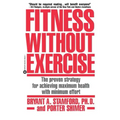 Fitness Without Exercise: The Proven Strategy for Achieving Maximum Health with Minimum Effort