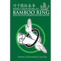 Wing Chun Kung Fu Bamboo Ring: Martial Methods and Details of the Jook Wan Heun of Wing Chun