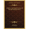 A Hebrew And English Lexicon Of The Old Testament Part 1