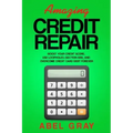 Amazing Credit Repair: Boost Your Credit Score, Use Loopholes (Section 609), and Overcome Credit Card Debt Forever