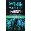 Python Machine Learning For Beginners: Handbook For Machine Learning, Deep Learning And Neural Networks Using Python, Scikit-Learn And TensorFlow