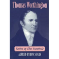 Thomas Worthington: Father of Ohio Statehood
