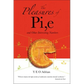 The Pleasures of Pi, E and Other Interesting Numbers