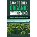Back to Eden Organic Gardening: Mastering Ways to Grow your Own Food
